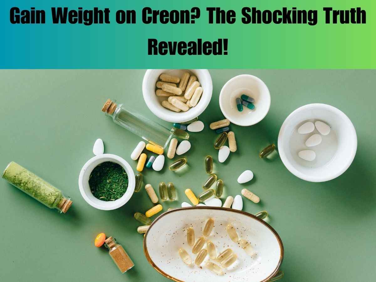 Gain Weight on creon-The Shocking Truth Revealed! 2024